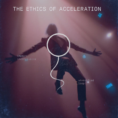 THE ETHICS OF ACCELERATION